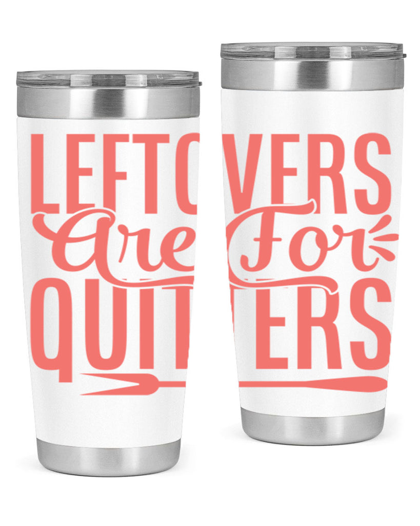 leftovers are for quitters 15#- kitchen- Tumbler