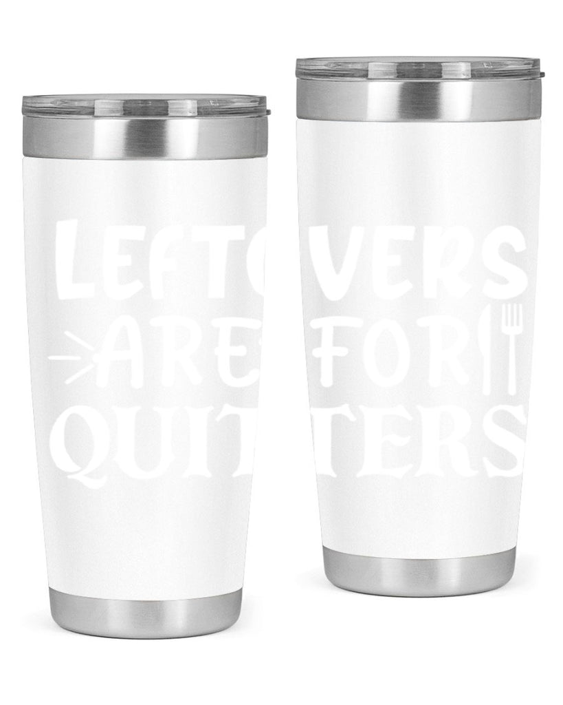 leftovers are for quitters 27#- kitchen- Tumbler