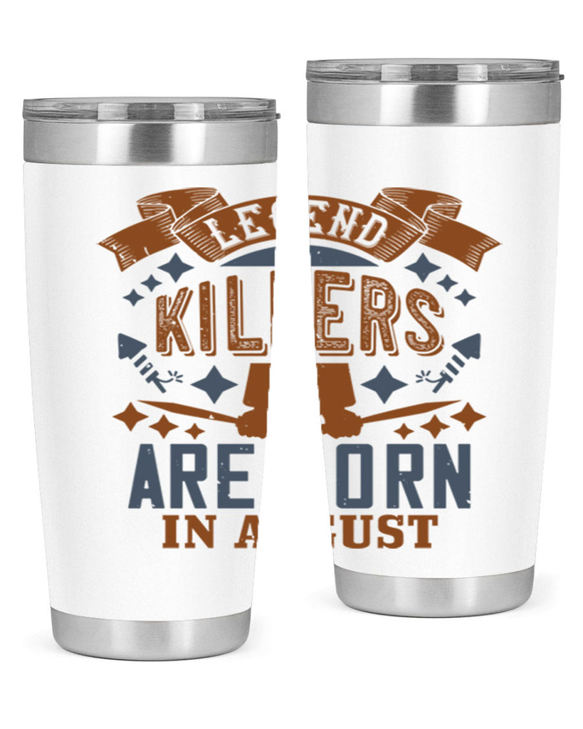 legend killers are born in august Style 66#- birthday- tumbler
