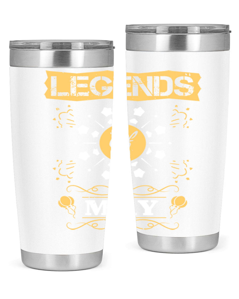 legends of may Style 52#- birthday- tumbler