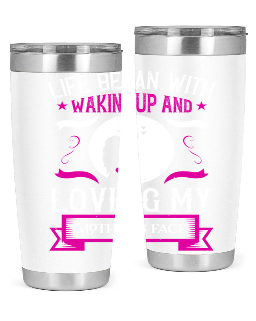 life began with waking 69#- mothers day- Tumbler