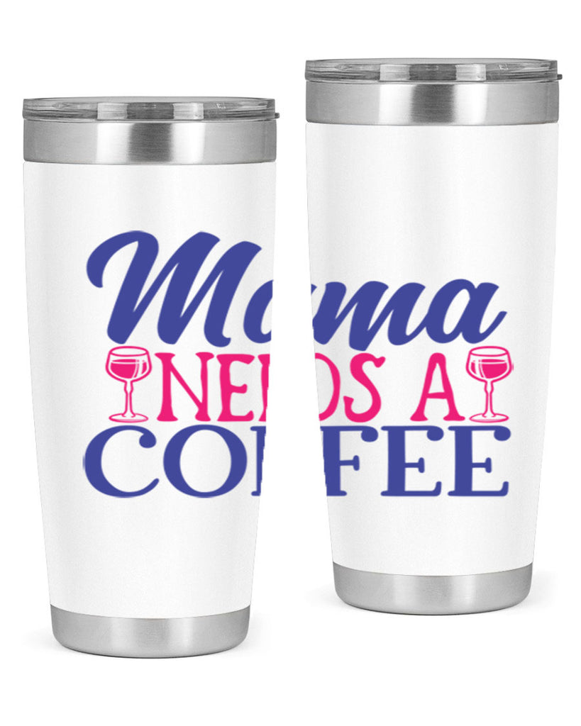 mama needs a coffee 385#- mom- Tumbler