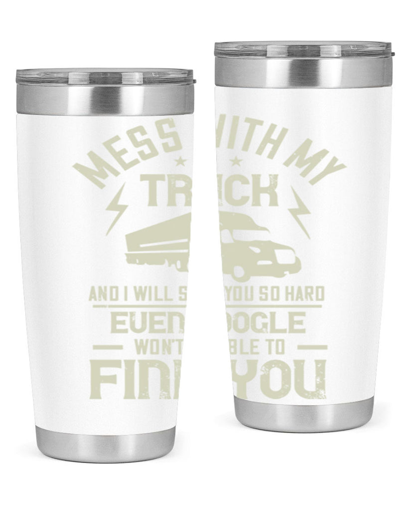 mess with my truck and i will slap z Style 31#- truck driver- tumbler