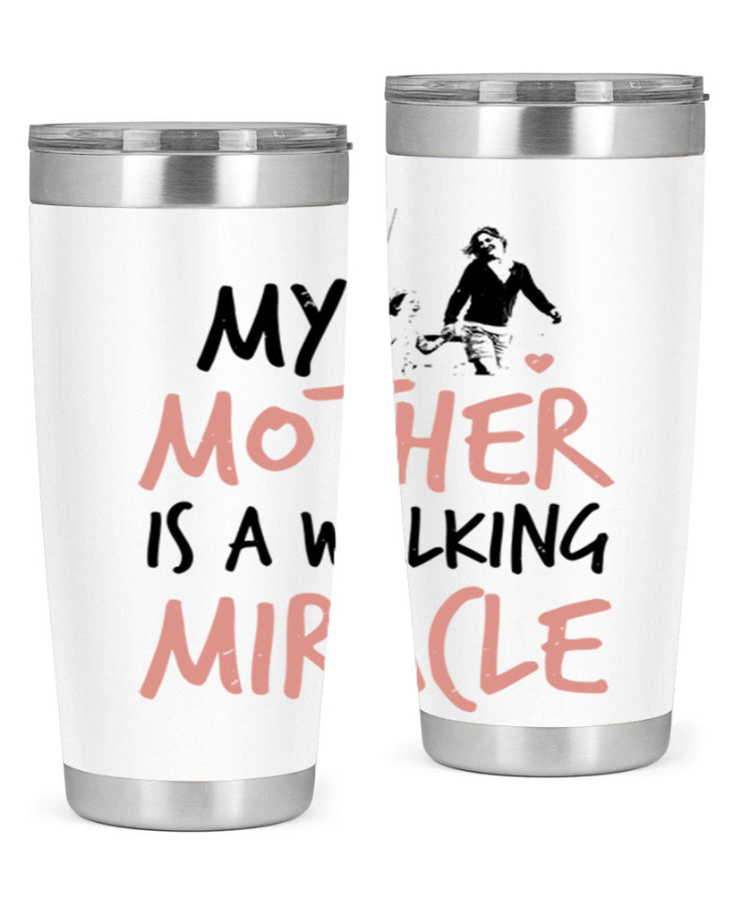 my mother is a walking miracle 36#- mothers day- Tumbler