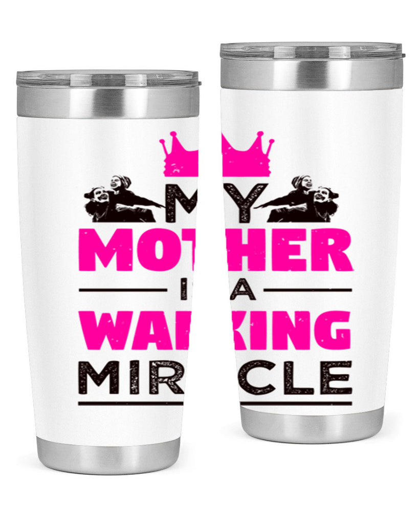 my mother is a walking miracle 38#- mothers day- Tumbler