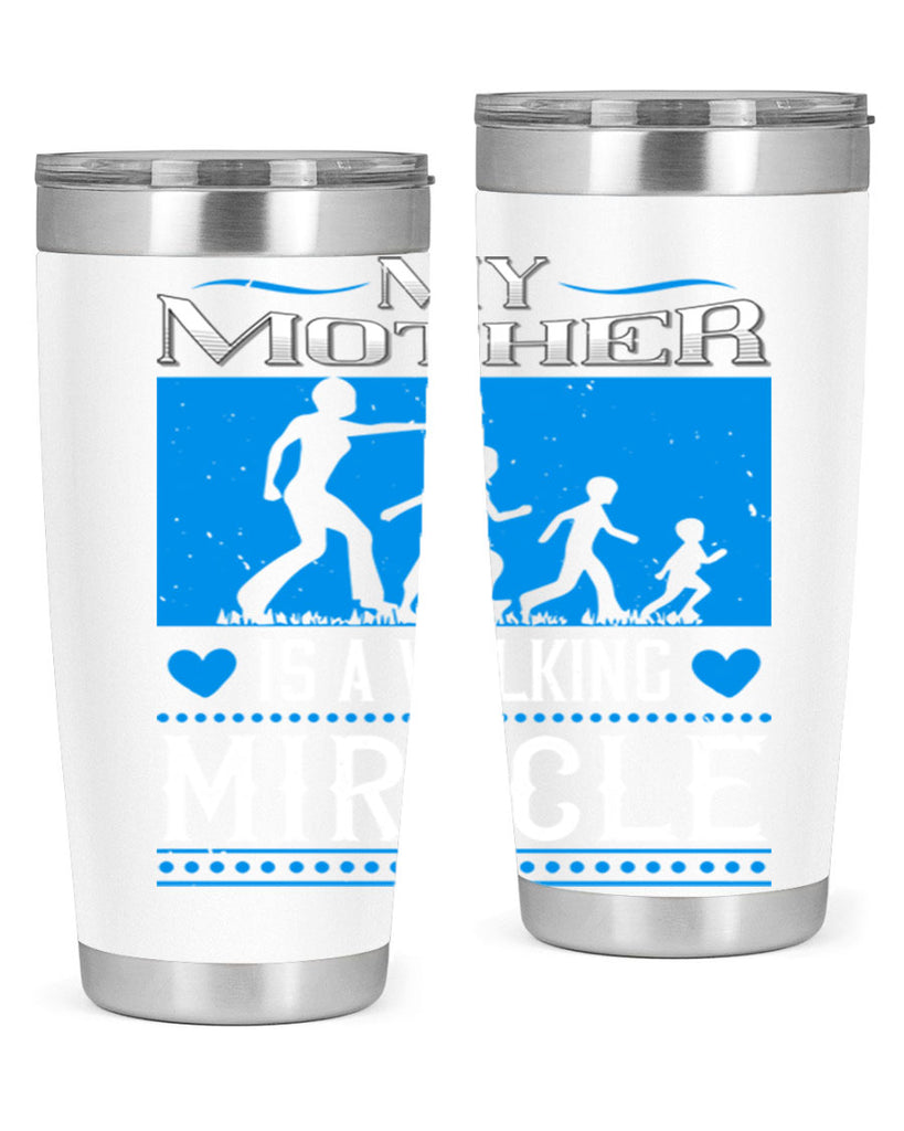 my mother is a walking miracle 45#- mothers day- Tumbler