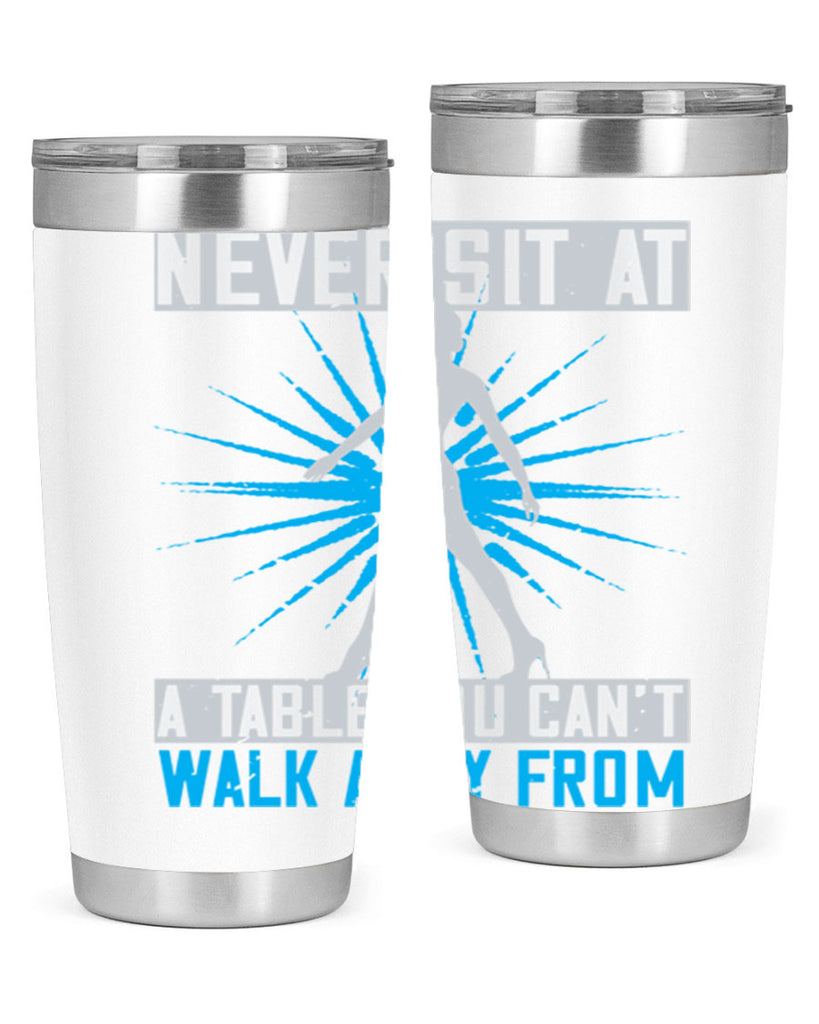 never sit at a table you cant walk away from 43#- walking- Tumbler