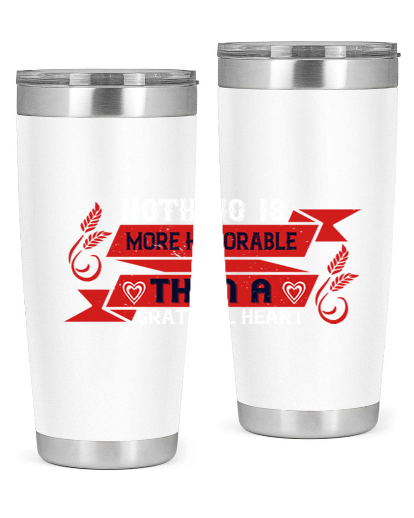 nothing is more honorable than a grateful heart 22#- thanksgiving- Tumbler