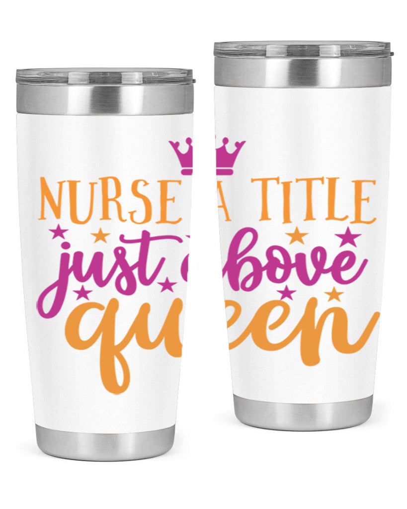 nurse a title just above queen Style Style 120#- nurse- tumbler