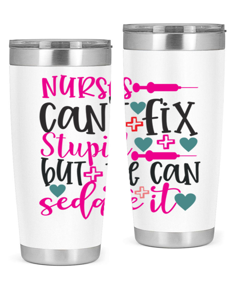 nurses cant fix stupid but we can sedate it Style Style 86#- nurse- tumbler