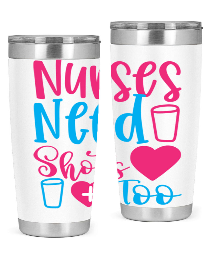 nurses need shots too Style 363#- nurse- tumbler