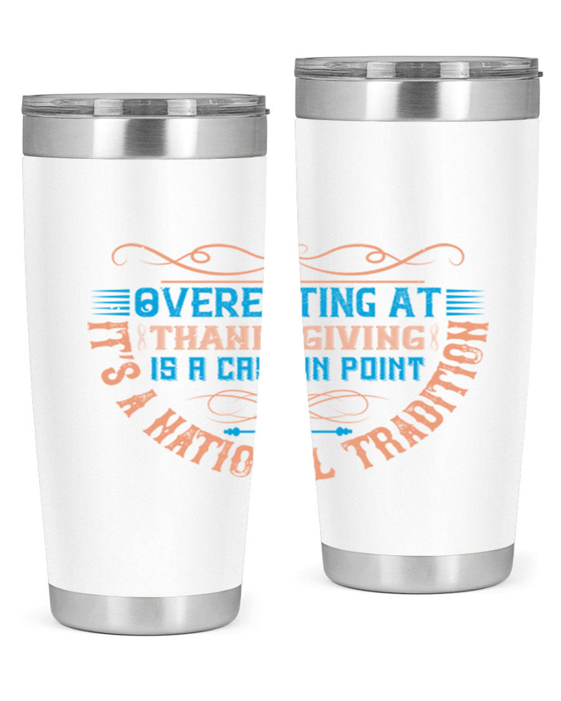 overeating at thanksgiving is a case in point it’s a national tradition 18#- thanksgiving- Tumbler