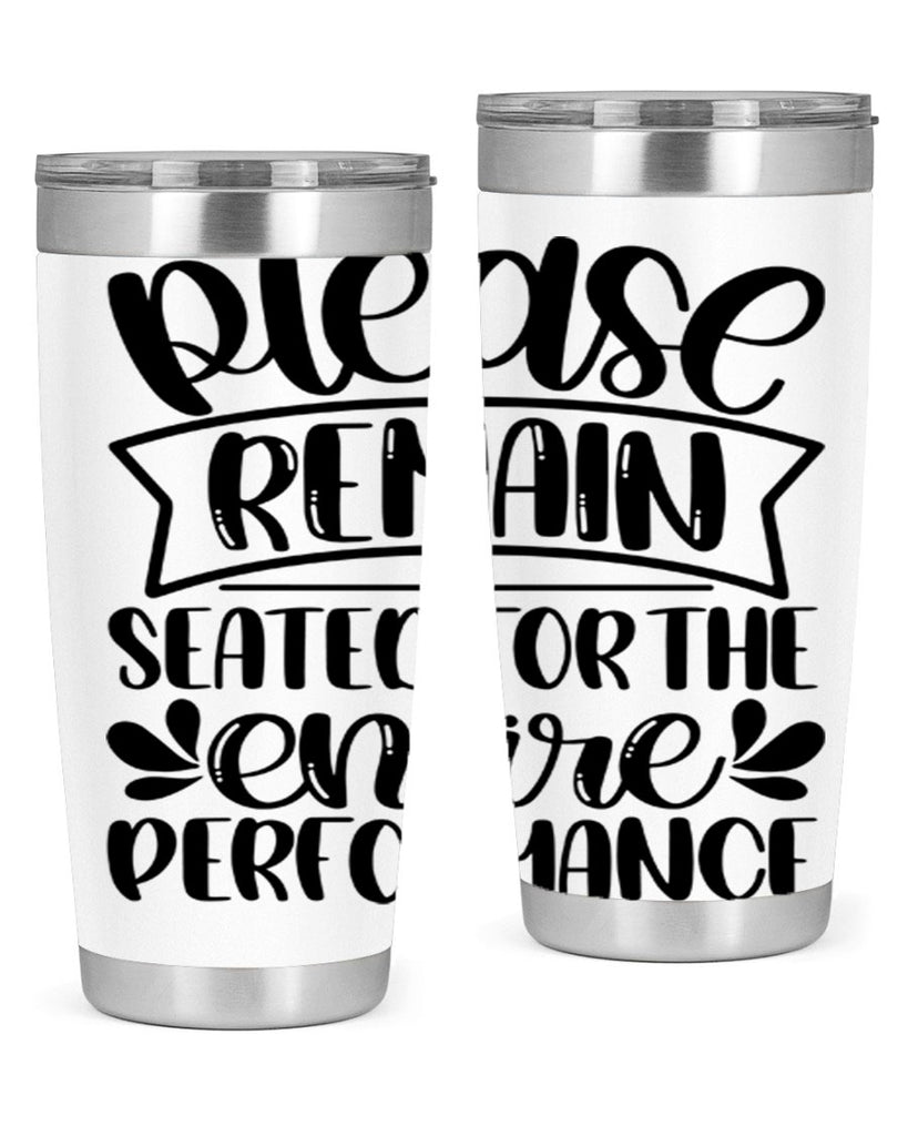 please remain seated for the entire performance 22#- bathroom- Tumbler