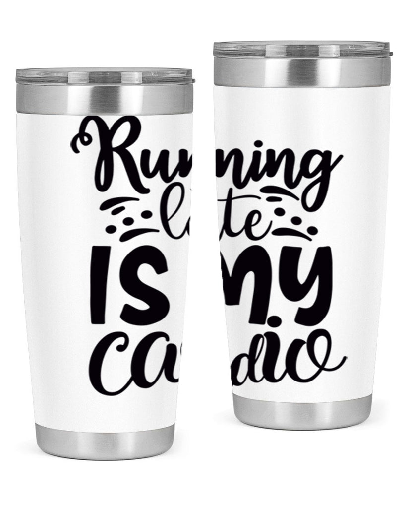 running late is my cardio 22#- gym- Tumbler