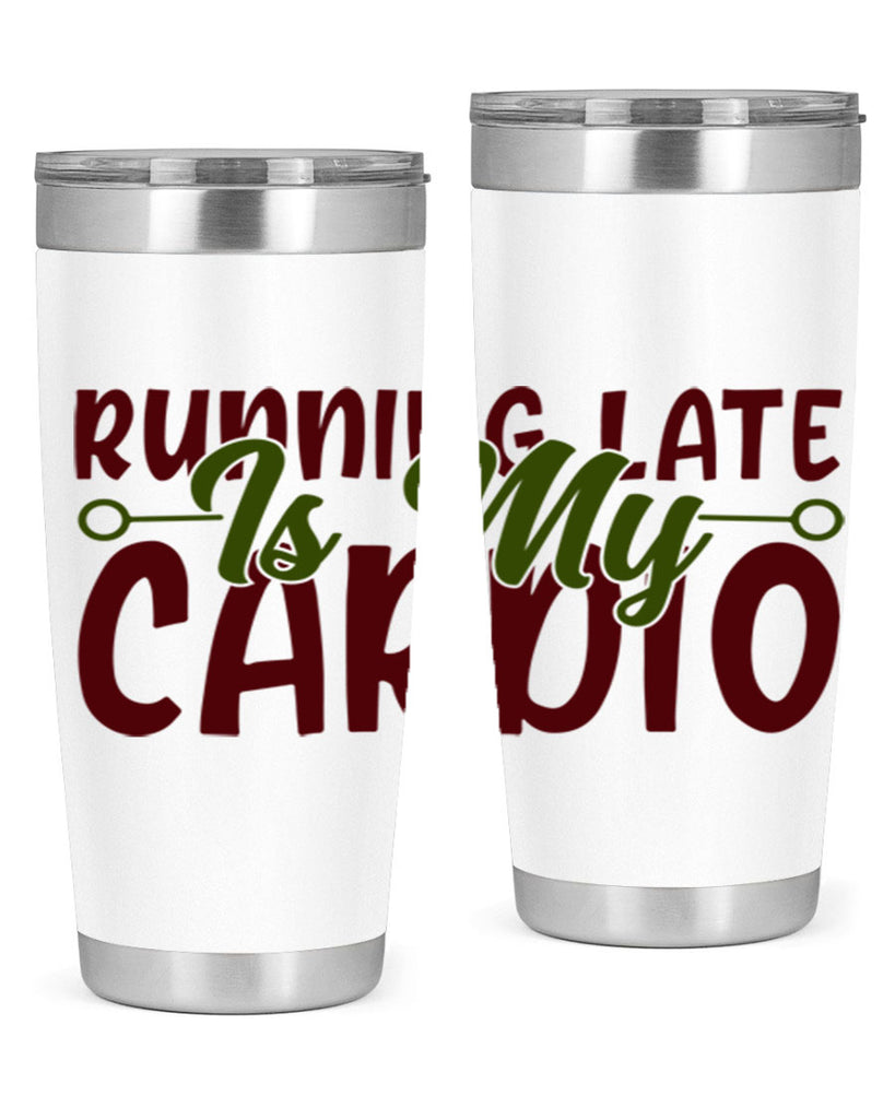 running late is my cardio 23#- gym- Tumbler