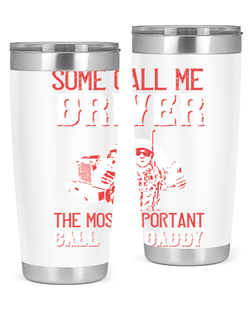 some call me driver the most important call me daddy Style 24#- truck driver- tumbler