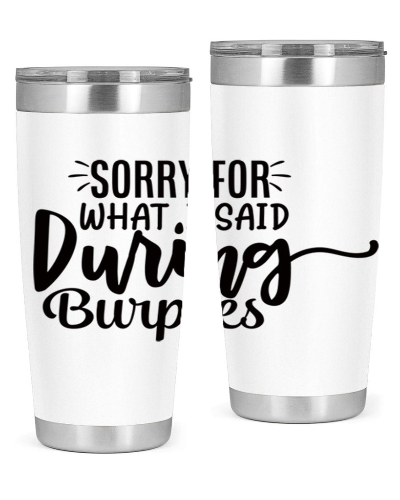 sorry for what i said during burpees 15#- gym- Tumbler