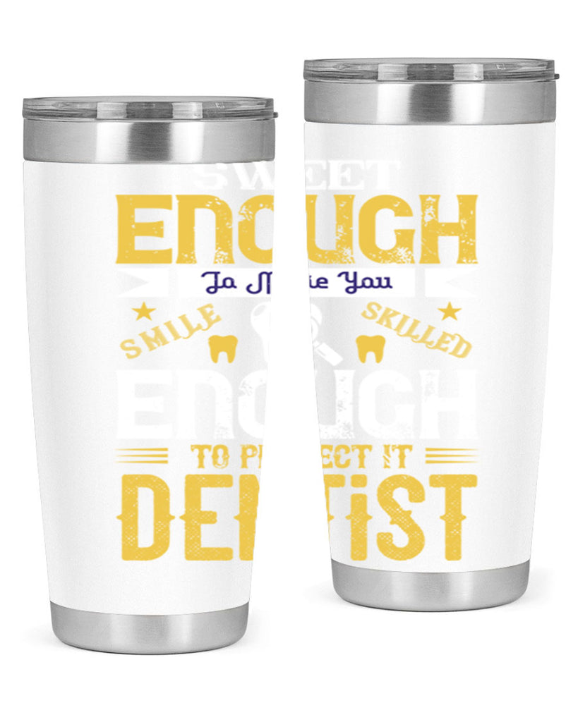 sweet enogh to make you Style 18#- dentist- tumbler