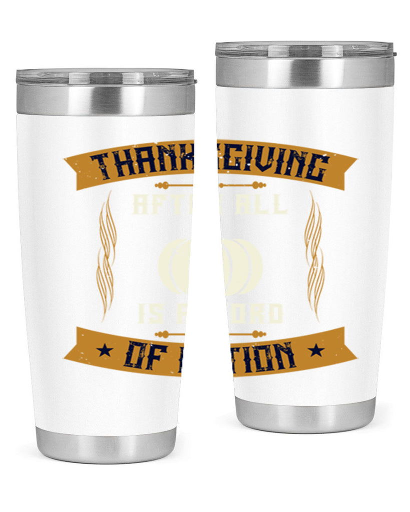 thanksgiving after all is a word of action 8#- thanksgiving- Tumbler