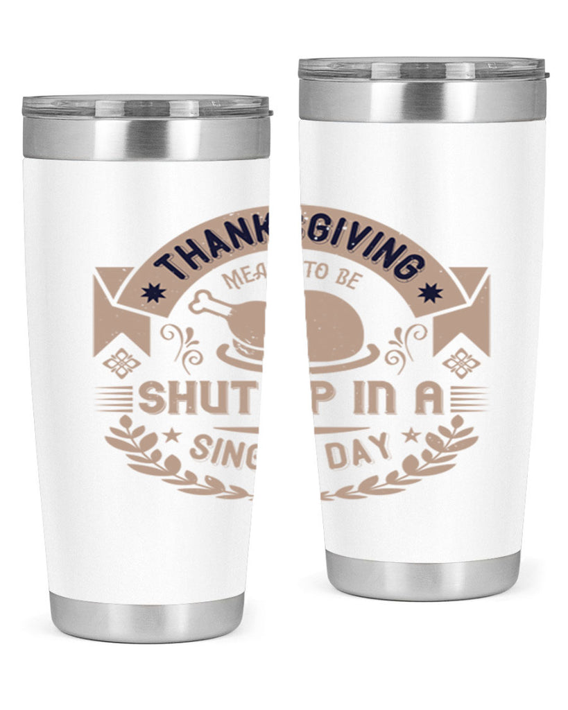 thanksgiving ment to be shut up in a single day 11#- thanksgiving- Tumbler