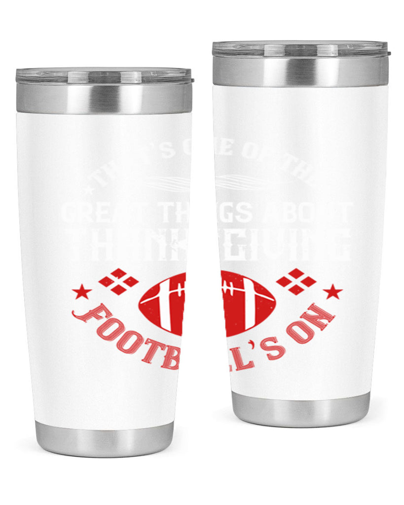 that’s one of the great things about thanksgiving football’s on 5#- thanksgiving- Tumbler