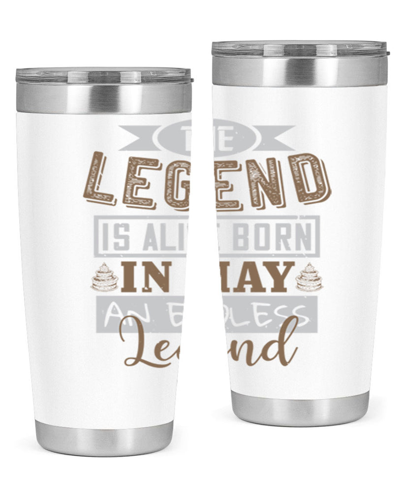 the legend is alive born in may an endless legend Style 28#- birthday- tumbler