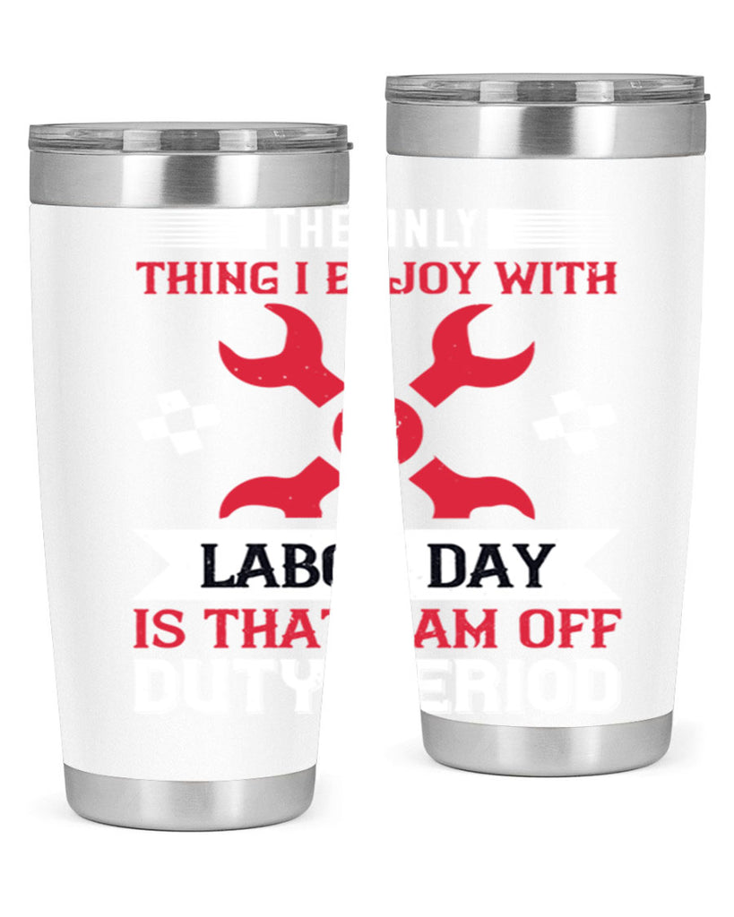 the only thing i enjoy with labor day is that i am off duty period 14#- labor day- Tumbler