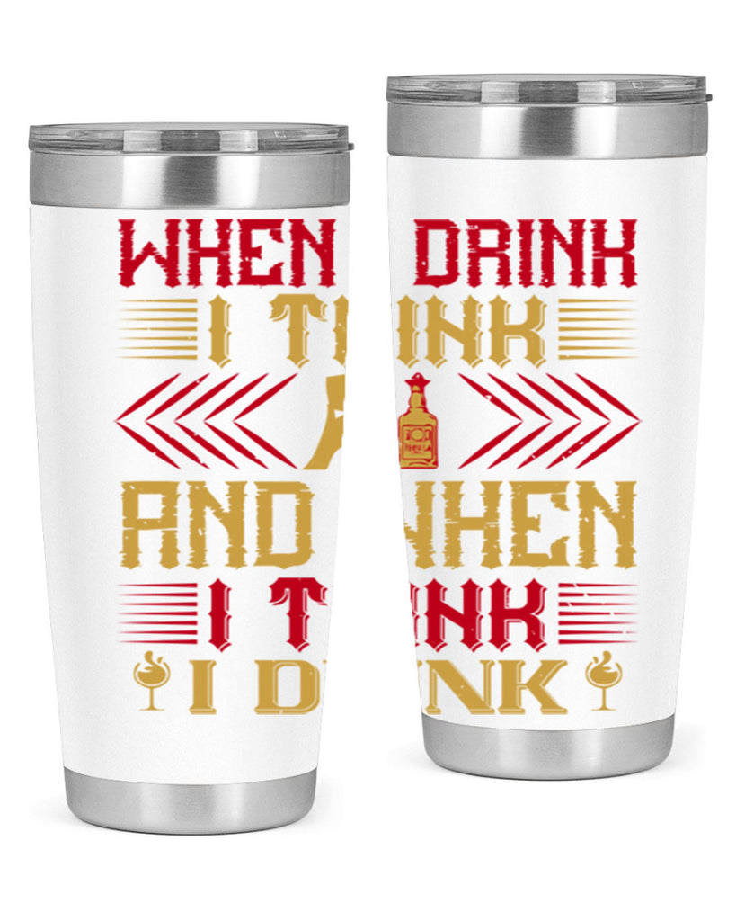 when i drink i think and when i think i drink 21#- drinking- Tumbler