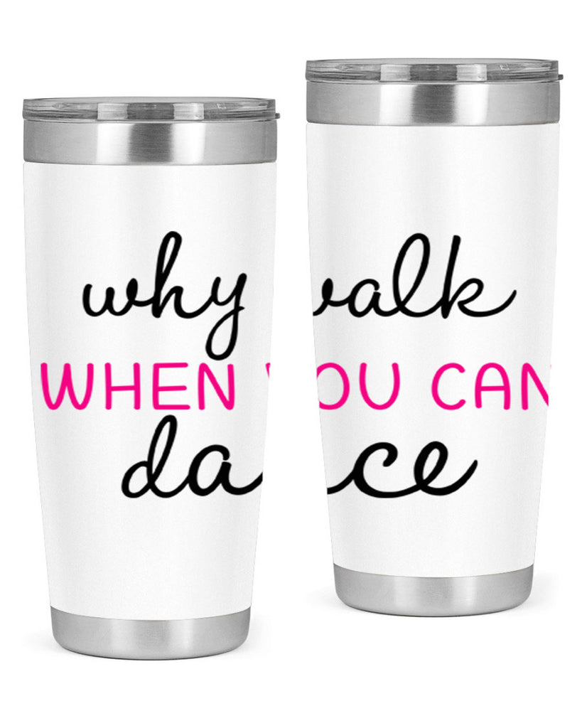 why walk when you can dance 91#- ballet- Tumbler
