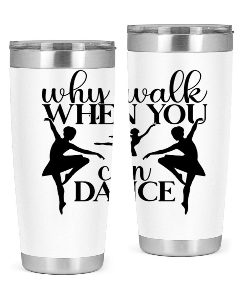 why walk when you can dance94#- ballet- Tumbler