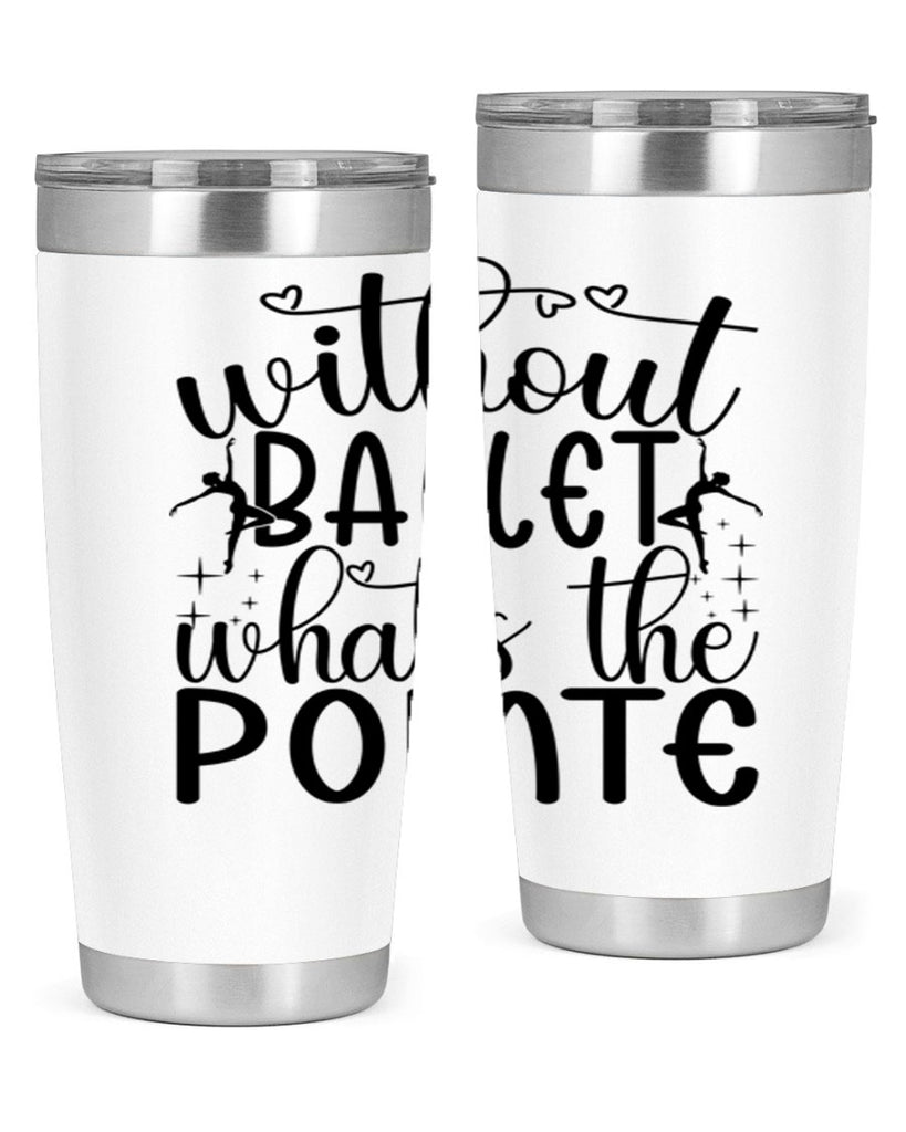 without ballet wahts the pointe95#- ballet- Tumbler