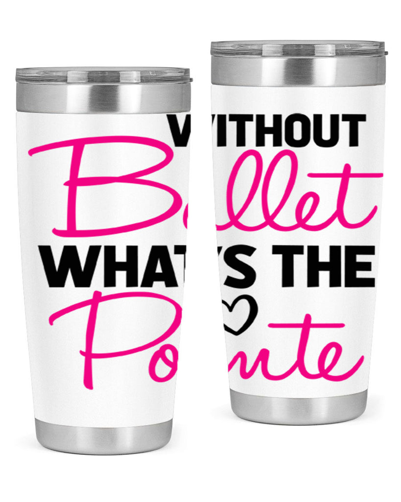 without ballet whats the pointe98#- ballet- Tumbler