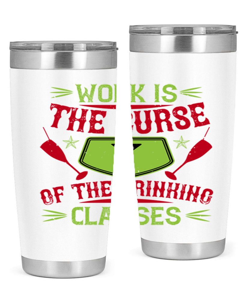work is the curse of the drinking classes 16#- drinking- Tumbler
