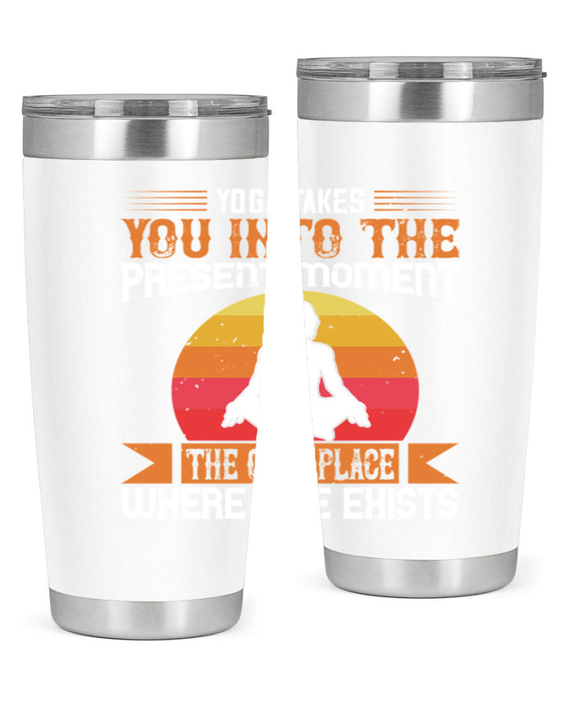 yoga takes you into the present moment the only place where life exists 8#- yoga- Tumbler