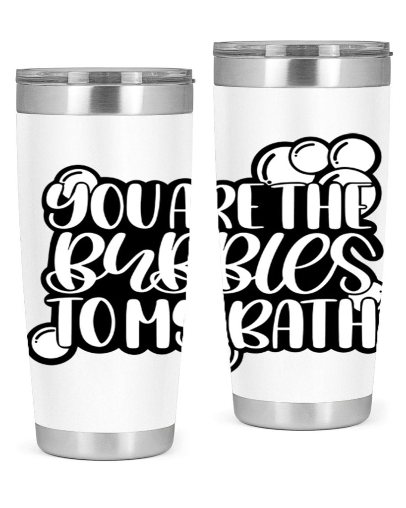 you are the bubbles to my bath 2#- bathroom- Tumbler