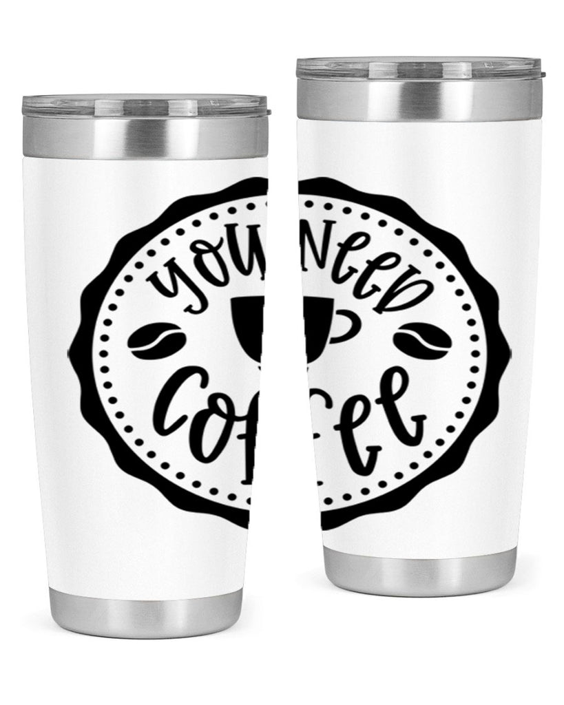 you need coffee 5#- coffee- Tumbler