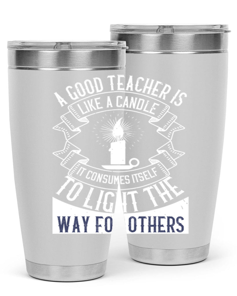 A good teacher is like a candle IT CONSUMES itself to light the way for others Style 111#- teacher- tumbler