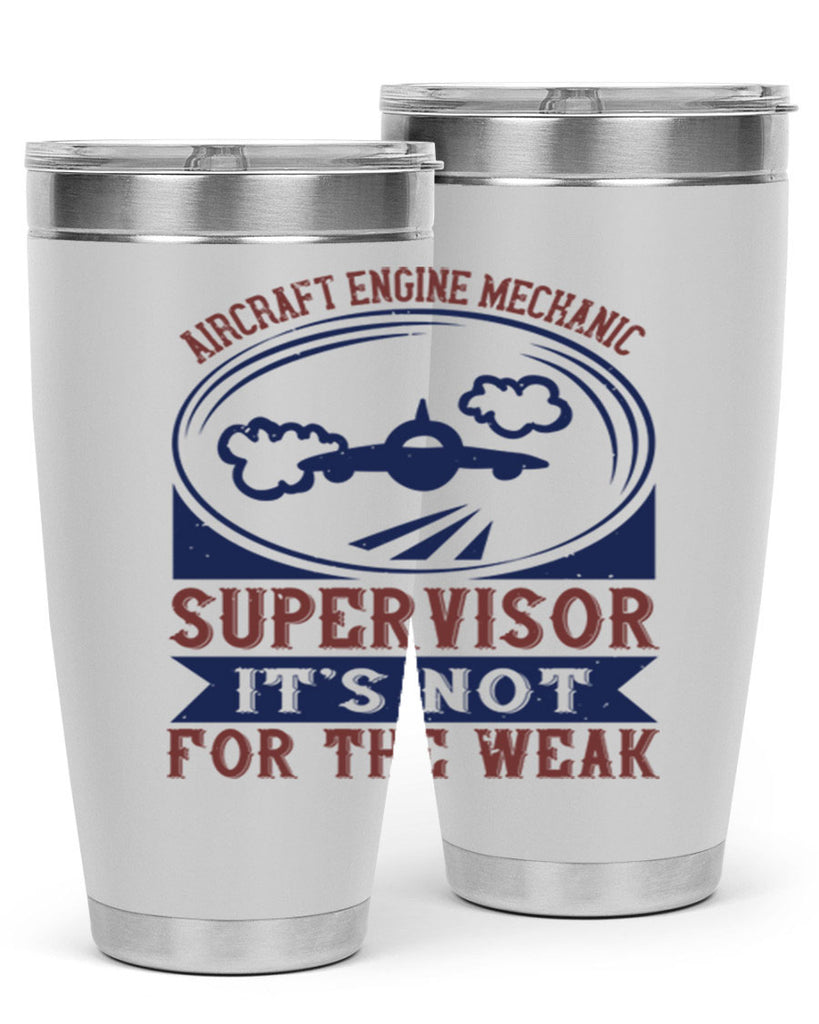AIRCRAFT ENGINE MECHANIC SUPER VISOR ITS NOT FOR THE WEAK Style 61#- engineer- tumbler
