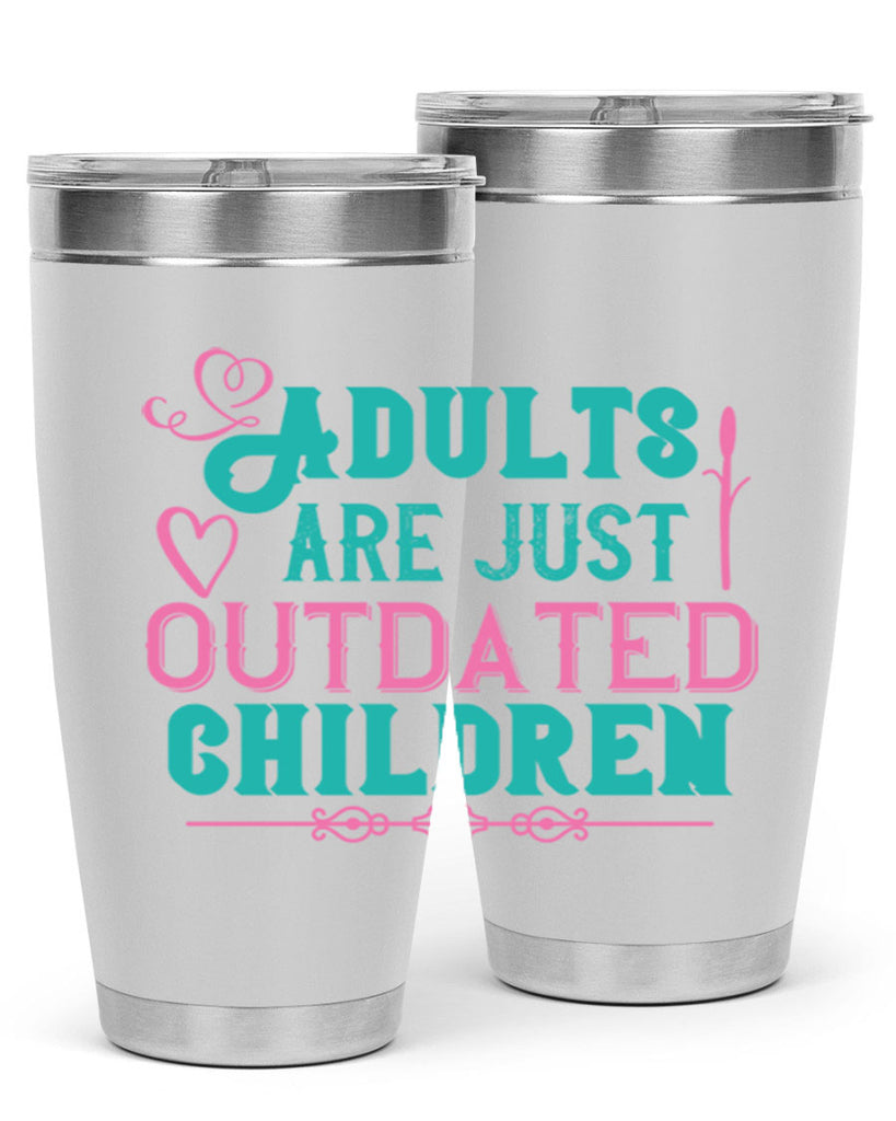 Adults are just outdated children Style 52#- baby- Tumbler
