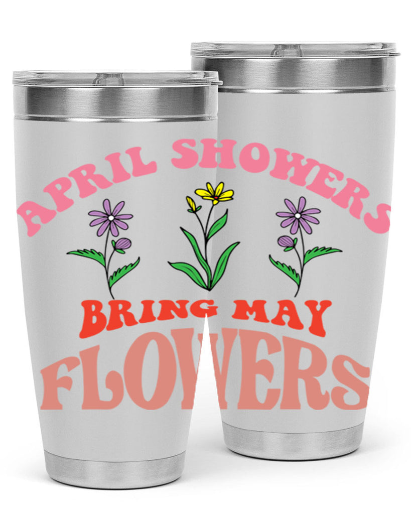 April Showers Bring May Flowers 22#- spring- Tumbler