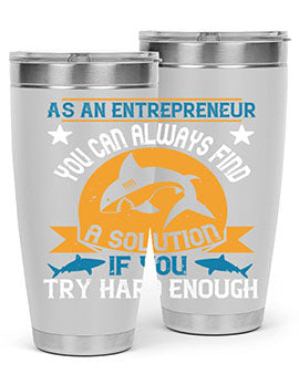 As an entrepreneur you can always find a solution if you try hard enough Style 96#- shark  fish- Tumbler