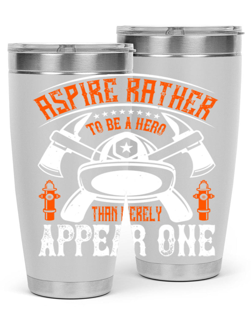Aspire rather to be a hero than merely appear one Style 91#- fire fighter- tumbler