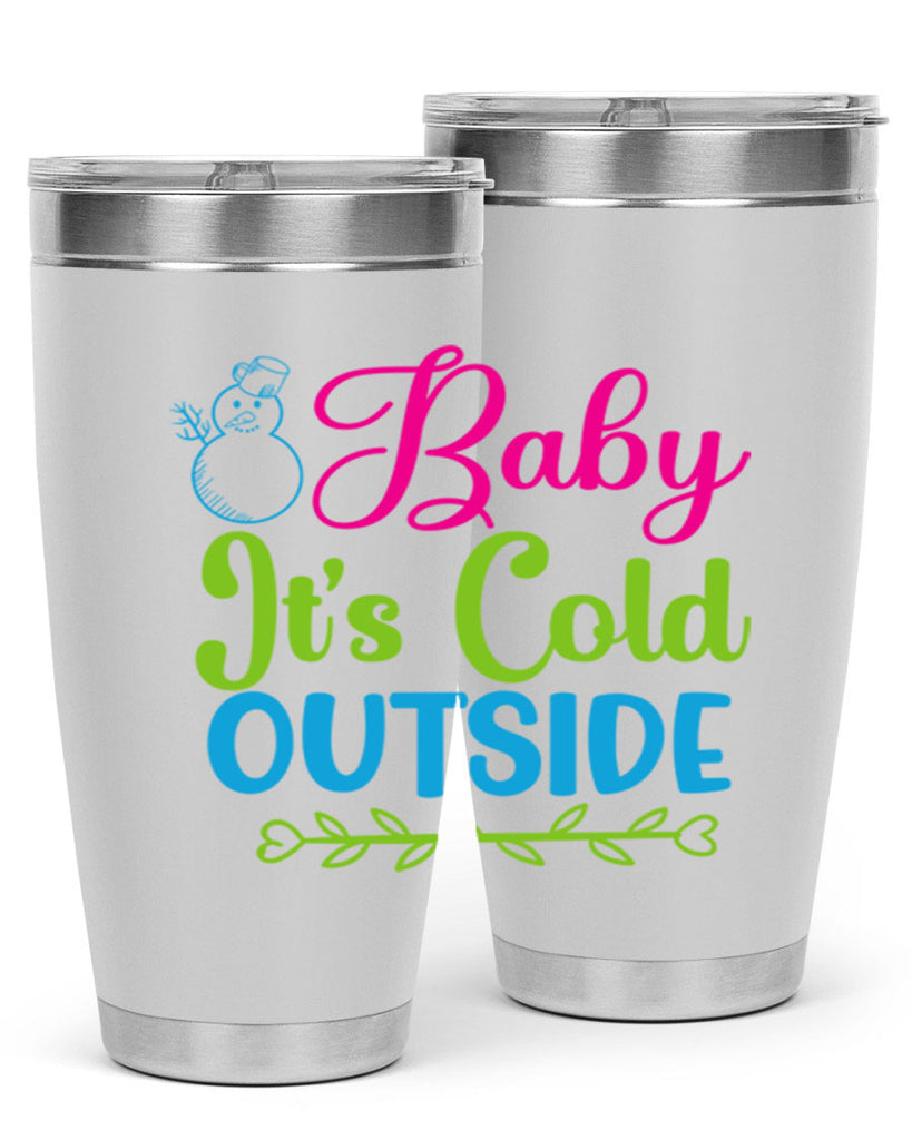 Baby Its Cold Outside 18#- winter- Tumbler