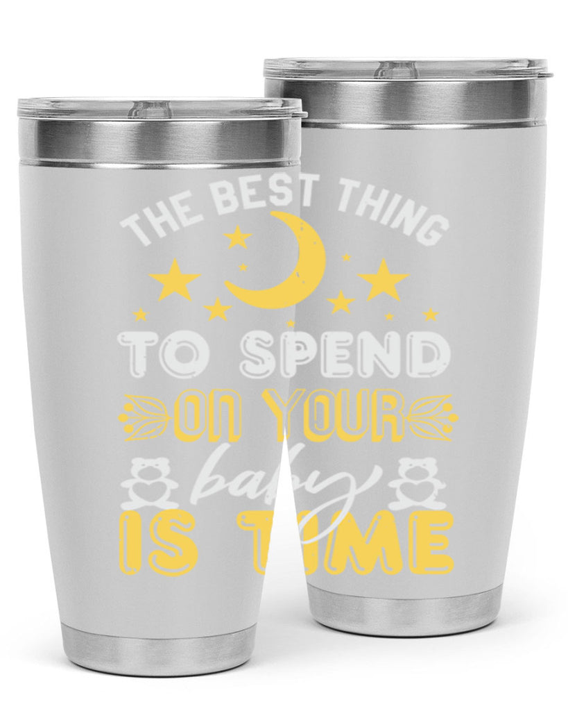 Best Thing to spend on your baby is time Style 46#- baby shower- tumbler