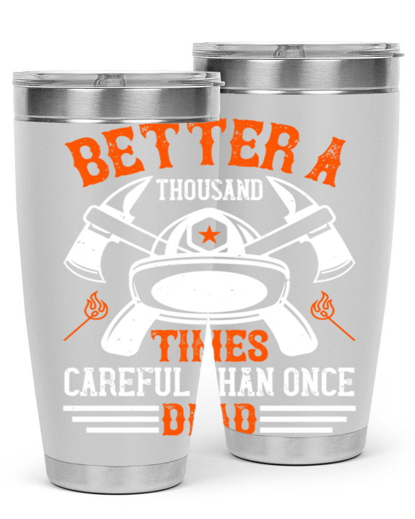 Better a thousand times careful than once dead Style 90#- fire fighter- tumbler