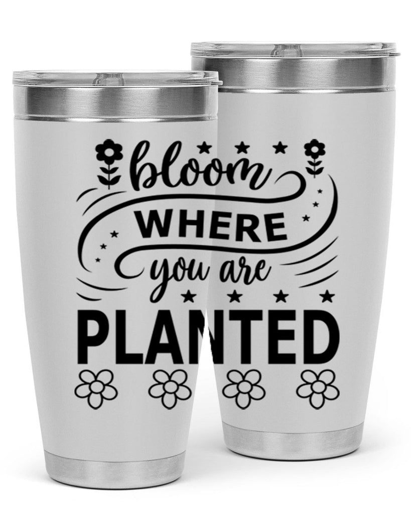 Bloom where you are planted 85#- spring- Tumbler