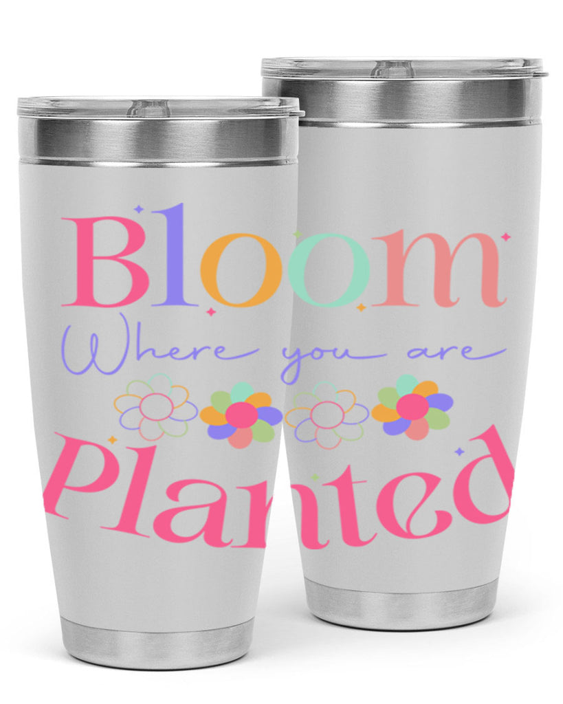 Bloom where you are planted77#- spring- Tumbler