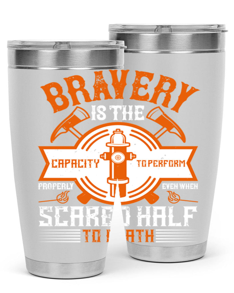 Bravery is the capacity to perform properly even when scared half to death Style 88#- fire fighter- tumbler