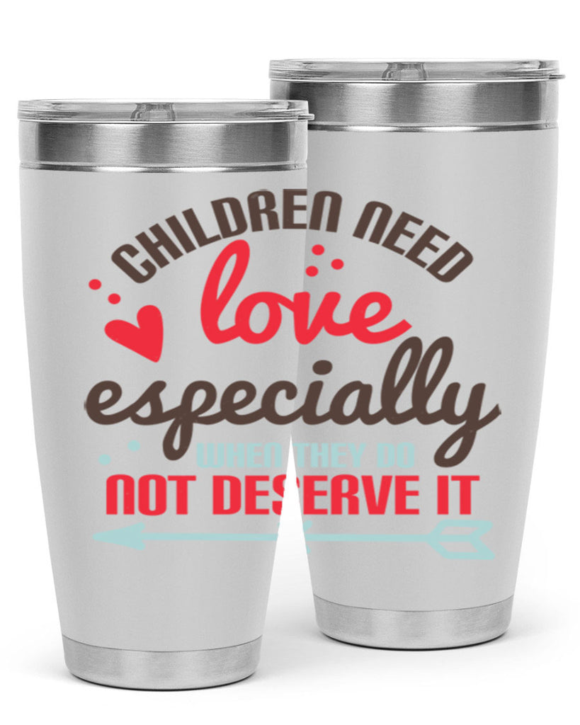 Children need love especially when they do not deserve it Style 43#- baby- Tumbler