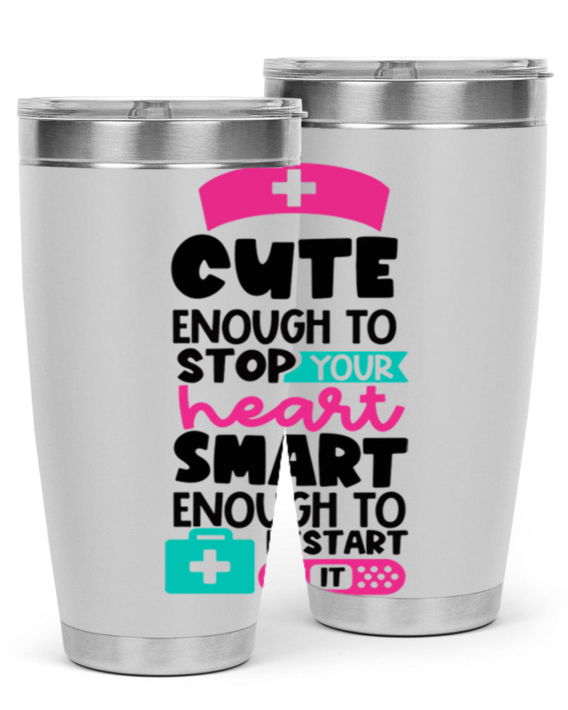 Cute Enough To Stop Your Heart Smart Enough To Restart It Style Style 203#- nurse- tumbler